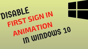 How To Disable First Sign In Animation In Windows 10