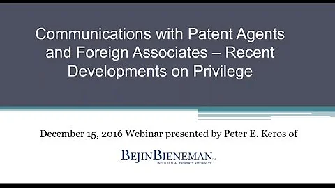 Webinar - Communications with Patent Agents and Foreign Associates - December 15, 2016