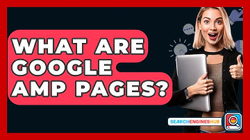 What Are Google AMP Pages? - SearchEnginesHub.com