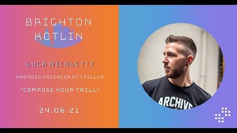 Compose your Trill - Luca Nicoletti | Brighton Kotlin