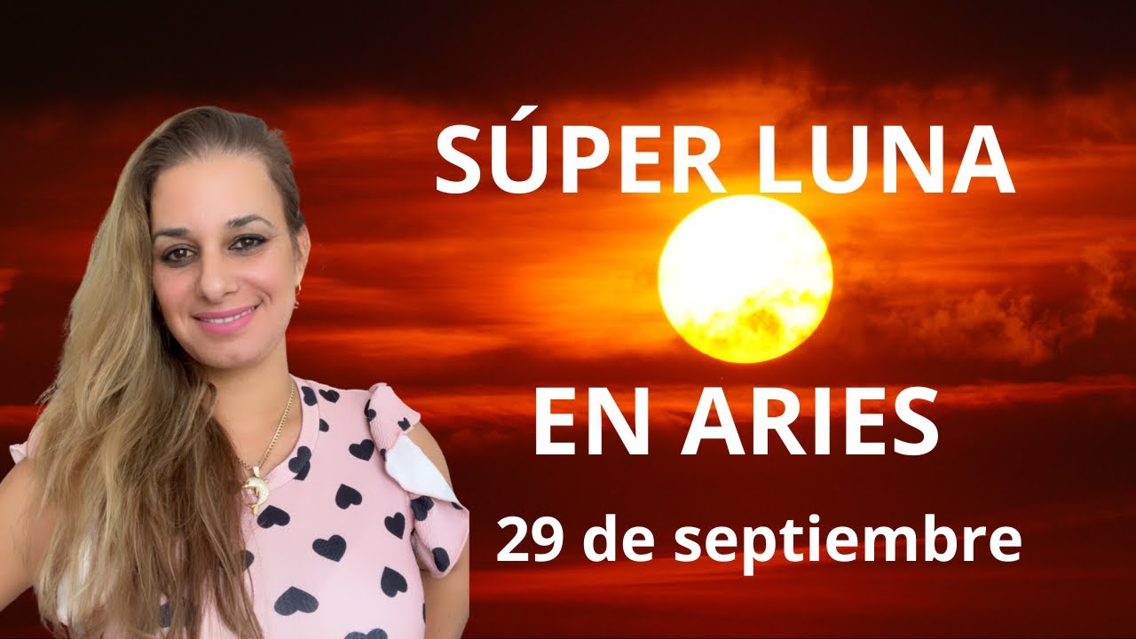 Súper luna en aries este 29 de septiembre 🔥♈️🌓🌝♈️ - YouTube