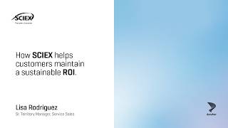 How SCIEX helps customers to maintain a sustainable ROI.