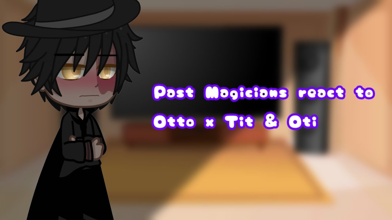 YeosM Past Magicians react to Otto🧡 x Tit💙 & Oti🧡 (2/2) | BL | 13+