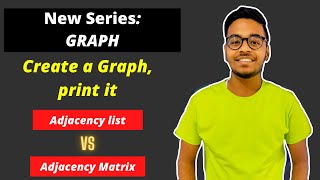 Create a Graph, print it | Graph | Adjacency List VS Adjacency Matrix | Love Babbar DSA Sheet | GFG🔥