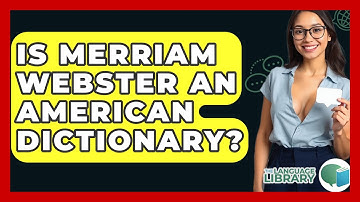 Is Merriam Webster An American Dictionary? - The Language Library