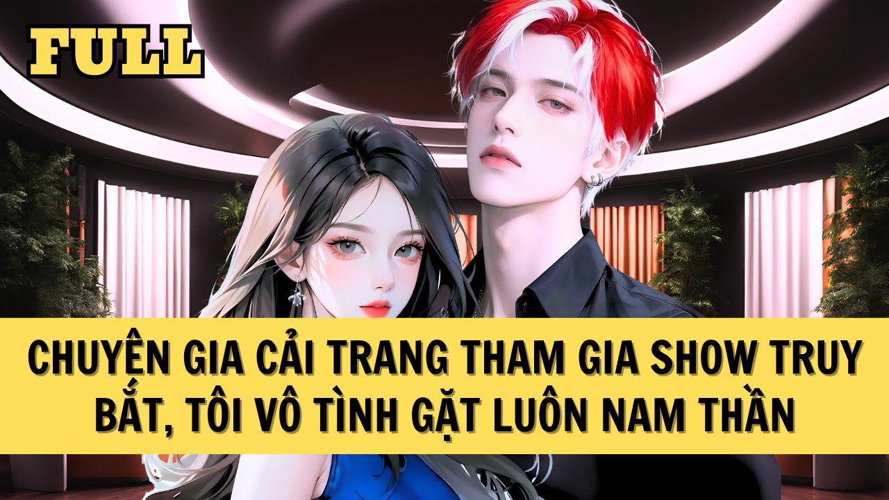[FULL REVIEW] CHUYÊN GIA HÓA TRANG ĐẠI CHIẾN SHOW THỰC TẾ