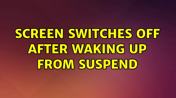 Ubuntu: Screen switches off after waking up from suspend (2 Solutions!!)