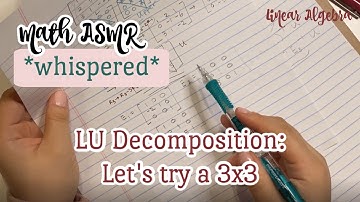 *whispered* Math ASMR | Linear Algebra | LU Factorization/ Decomposition 3x3 Matrix