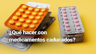 ¿Qué se deb hacer con los medicamentos caducados? | ¡No los tires a la basura!