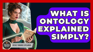 What Is Ontology Explained Simply? - Occult Origins Explained