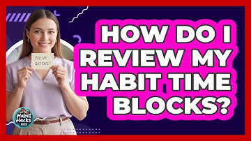 How Do I Review My Habit Time Blocks?