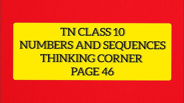 TN Samacheer 10 Maths New Syllabus Numbers & Sequences Thinking corner pg 46