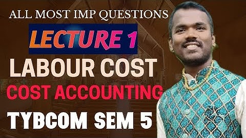 #1.TYBCOM|| LABOUR COST || COST ACCOUNTING|| SEM 5 || MUMBAI UNIVERSITY|| BY VISHAL SIR||