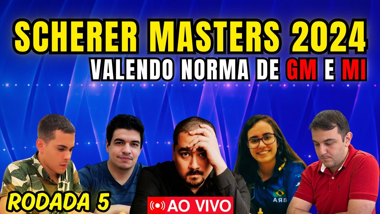 SCHERER CHESS MASTERS 2024 AO VIVO RODADA 05 YouTube