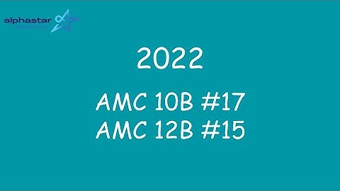2022 AMC 10B #17 and AMC 12B #15