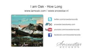 I am Oak - How Long