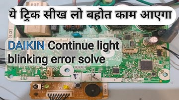 How to repair Daikin inverter AC continue light blinking error and how to repair C9 error in Daikin