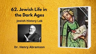 62. Jewish Life in the Dark Ages (Jewish History Lab)