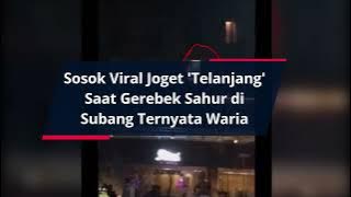 Sosok Viral Joget 'Telanjang' Saat Gerebek Sahur di Subang Ternyata Waria