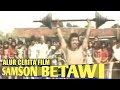 KEKUATAN SAMSON HILANG, BULU KETEKNYA DICUKUR HABIS - Alur Cerita Film Samson Betawi