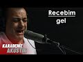 Recebim - Gel #KaradenizAkustik