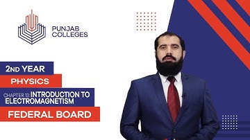 PGC lectures-Inter Part 2-Federal Board-Physics-Chapter 13-Introduction to Electromagnetism