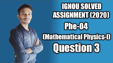 Question 3 Phe-04 (Mathematical Physics-1) Ignou Solved Assignment 2020