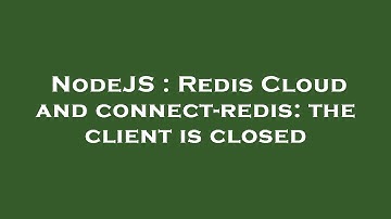 NodeJS : Redis Cloud and connect-redis: the client is closed