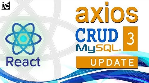 React - AXIOS  CRUD (#3) - UPDATE - Merubah Data