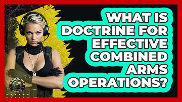 What Is Doctrine For Effective Combined Arms Operations? - Tactical Warfare Experts