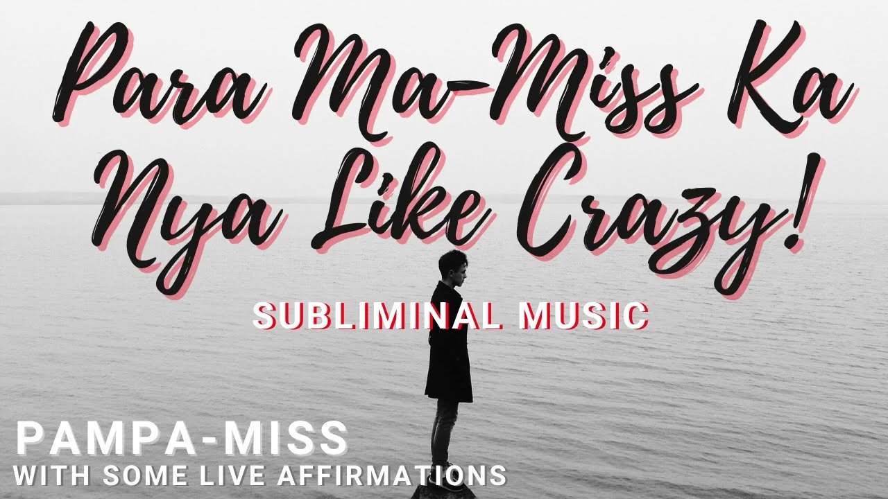 PAMPAMISS - Para Mamiss Ka Ng Taong Mahal Mo - Tagalog Subliminal Music