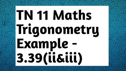 11th  Maths Example 3.39 (ii & iii)