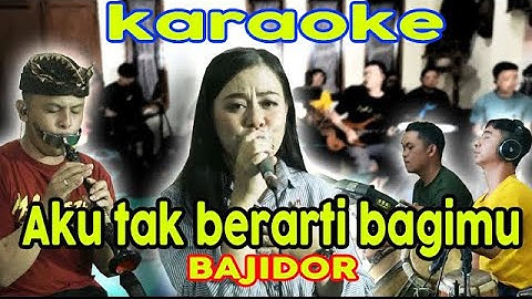 AKU TAK BERARTI BAGIMU KARAOKE VERSI DANGDUT BAJIDOR