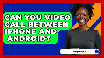 Can You Video Call Between iPhone And   Android? - Be App Savvy