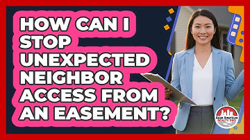 How Can I Stop Unexpected Neighbor Access From An Easement? - Asian American Realty Pro