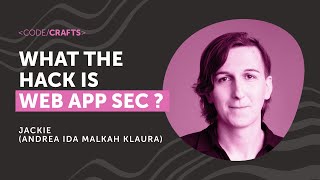 What the Hack is Web App Sec | Jackie (Andrea Ida Malkah Klaura) | CodeCrafts 2025