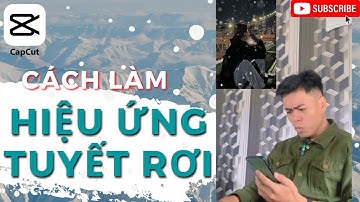 Cách Làm Hiệu Ứng Tuyết Rơi Trên CAPCUT | TONY LÊ | SNOW