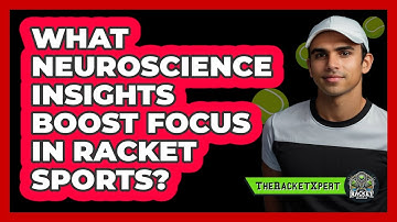 What Neuroscience Insights Boost Focus In Racket Sports? - The Racket Xpert