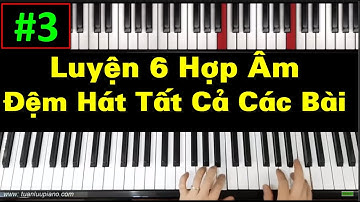 ✅ #3| Cách Luyện Tập 6 Hợp Âm Đệm Hát Cho Tất Cả Các Bài Hát | Tuấn Lưu Piano |