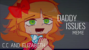 // DADDY​ ISSUES​ MEME // Elizabeth and C.C Afton // Gacha​ FnaF​ //