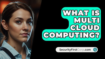 What Is Multi Cloud Computing? - SecurityFirstCorp.com