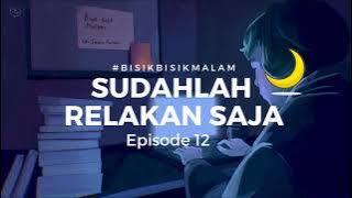 Sudahlah Relakan Saja - BISIK BISIK MALAM Eps 12 🌙🌠