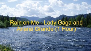 Rain on Me by Lady Gaga and Ariana Grande [1 Hour] (lyrics)