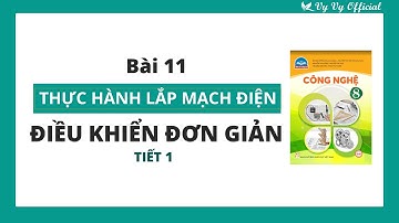 Công nghệ 8 Bài 11 I Thực hành lắp mạch điện điều khiển đơn giản I Vy Vy Official