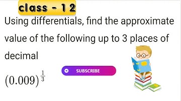 Using differentials, find the approximate value of each of the following up to 3 places of decimal0.