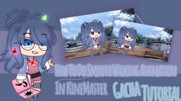 How To Do Smooth Walking Animation In KineMaster | Gacha Club | Tutorial | First Ever Tutorial Video