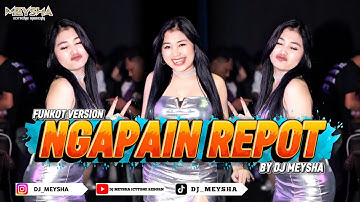 FUNKOT - NGAPAIN REPOT [ VERSION NEW 2025 ] BY DJ MEYSHA