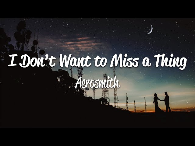 Aerosmith - I Don't Want to Miss a Thing (Lyrics) class=