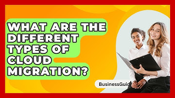 What Are The Different Types Of Cloud Migration? - BusinessGuide360.com