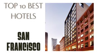 Top 10 hotels in San Francisco: best 4 star hotels, USA